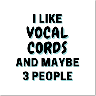 I Like Vocal cords And Maybe 3 People Posters and Art